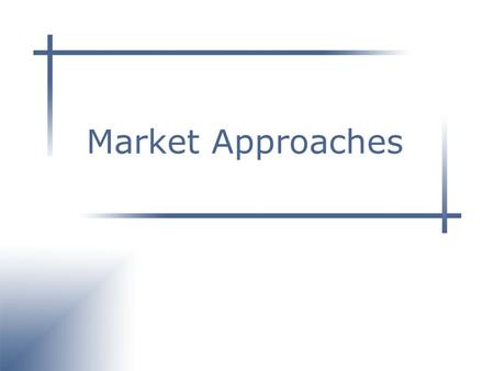 Market Approaches. Information Products Software, data, database, web site, video, instructional materials Composite IP objects Composite rights/property/services.