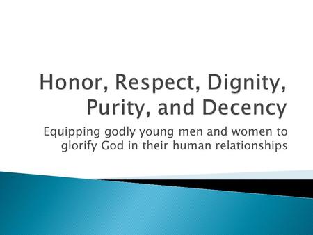 Equipping godly young men and women to glorify God in their human relationships.