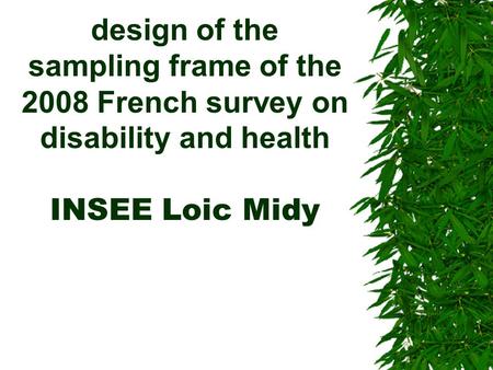 Design of the sampling frame of the 2008 French survey on disability and health INSEE Loic Midy.