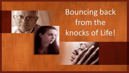 Bouncing back from the knocks of Life!. We don’t always get what we deserve. Ecclesiastes 8:14 (ncv) Sometimes something useless happens on earth. Bad.