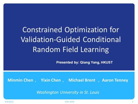 Constrained Optimization for Validation-Guided Conditional Random Field Learning Minmin Chen ， Yixin Chen ， Michael Brent ， Aaron Tenney Washington University.