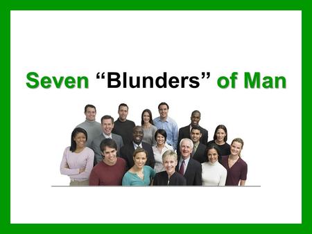 Sevenof Man Seven “Blunders” of Man. Rejecting Jesus as God’s Son We must believe that Jesus is the Son of God –Matthew 1:18-24 –John 8:24 –John 14:6.