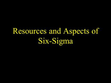 Resources and Aspects of Six-Sigma Programme ENBIS and Pro-ENBIS ISRU’s support for Six-Sigma The Words of Soren Bisgaard The Words of Ron Kennet The.