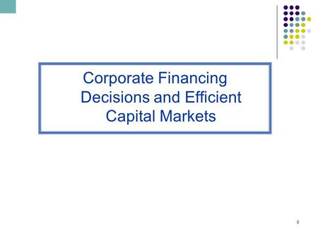 0 Corporate Financing Decisions and Efficient Capital Markets.