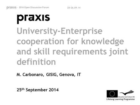 University-Enterprise cooperation for knowledge and skill requirements joint definition M. Carbonaro, GISIG, Genova, IT 25 th September 2014 0 - 2014 Open.