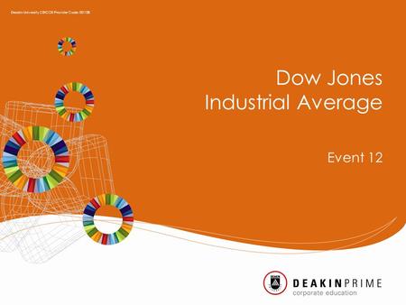 Dow Jones Industrial Average Event 12 Deakin University CRICOS Provider Code: 00113B.