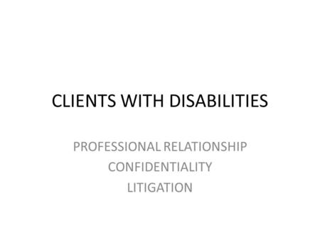 CLIENTS WITH DISABILITIES PROFESSIONAL RELATIONSHIP CONFIDENTIALITY LITIGATION.