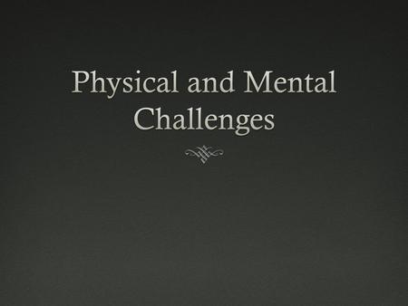  Disability- any physical or mental impairment that limits normal activities, including seeing, hearing, walking, or speaking  20% of adult population.