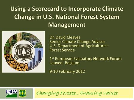 Dr. David Cleaves Senior Climate Change Advisor U.S. Department of Agriculture – Forest Service 1 st European Evaluators Network Forum Leuven, Belgium.