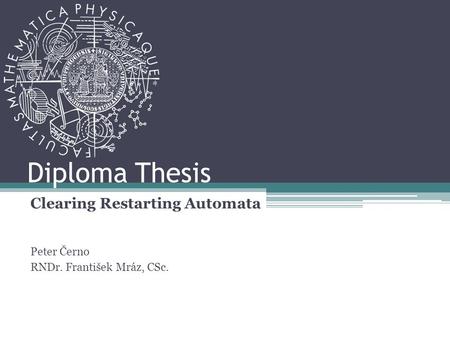 Diploma Thesis Clearing Restarting Automata Peter Černo RNDr. František Mráz, CSc.