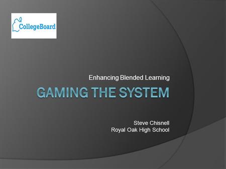 Enhancing Blended Learning Steve Chisnell Royal Oak High School.