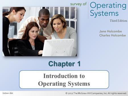 © 2012 The McGraw-Hill Companies, Inc. All rights reserved. 1 Third Edition Chapter 1 Introduction to Operating Systems McGraw-Hill.