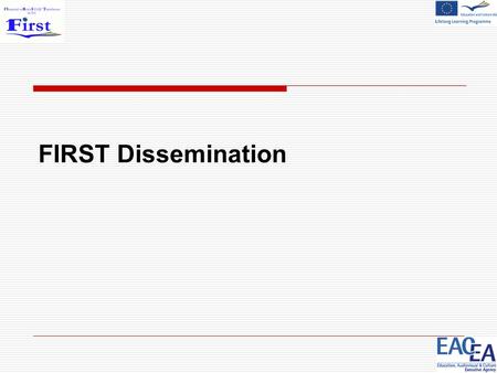 FIRST Dissemination. Key tasks ⇒ To identify key EQF levels for qualifications in FSS ⇒ To select 3 work processes to be analysed to capture the relevant.