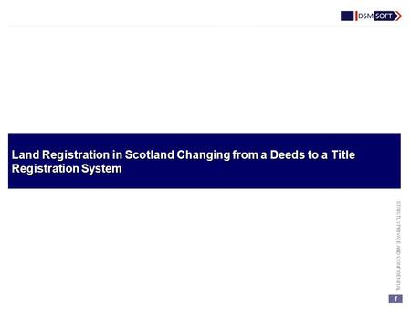 1 STRICTLY PRIVATE AND CONFIDENTIAL Land Registration in Scotland Changing from a Deeds to a Title Registration System.