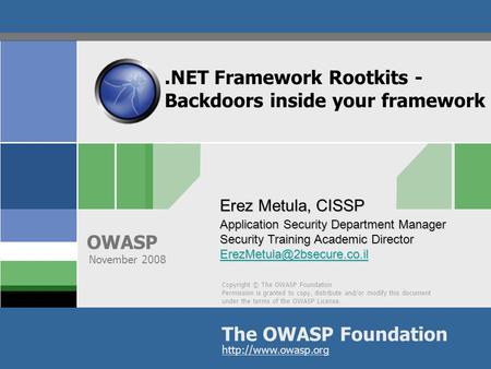 Copyright © The OWASP Foundation Permission is granted to copy, distribute and/or modify this document under the terms of the OWASP License. The OWASP.