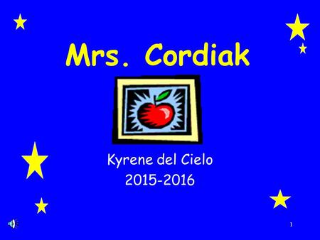 1 Mrs. Cordiak Kyrene del Cielo 2015-2016. Who is Mrs. Cordiak??? Grew up in Rhode Island and Ohio Graduated from Bowling Green State University and got.