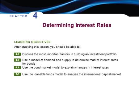 Determining Interest Rates C H A P T E R 4 4.1 4.2 4.3 Discuss the most important factors in building an investment portfolio LEARNING OBJECTIVES After.