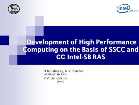 Development of High Performance Computing on the Basis of SSCC and СС Intel-SB RAS Development of High Performance Computing on the Basis of SSCC and СС.