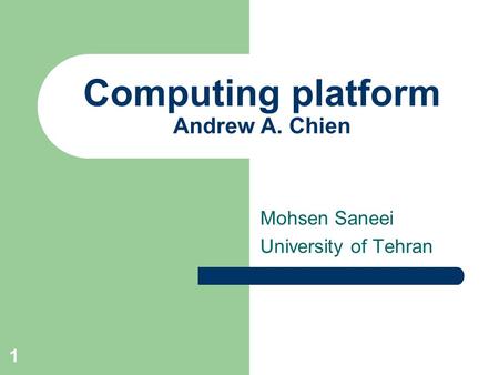 1 Computing platform Andrew A. Chien Mohsen Saneei University of Tehran.