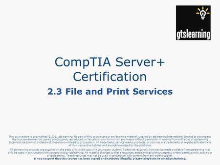 This courseware is copyrighted © 2011 gtslearning. No part of this courseware or any training material supplied by gtslearning International Limited to.
