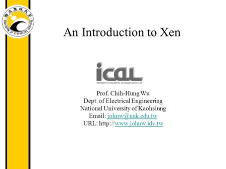 An Introduction to Xen Prof. Chih-Hung Wu