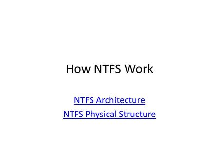 NTFS Architecture NTFS Physical Structure