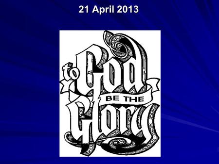 21 April 2013. Just as I am without one plea But that thy blood was shed for me And that thou biddest me come to thee O Lamb of God I come I come.