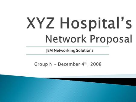 Group N – December 4 th, 2008 JEM Networking Solutions.