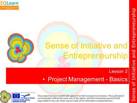 Sense of Initiative and Entrepreneurship This project has been funded with support from the European Commission. This [publication] communication reflects.