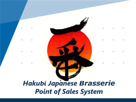 Hakubi Japanese Brasserie Point of Sales System. Team 3 Amber Gillum Sandeep Akkasani Prateek Chouda Karm Upadhyay Shubhank Amrit Agarwal.