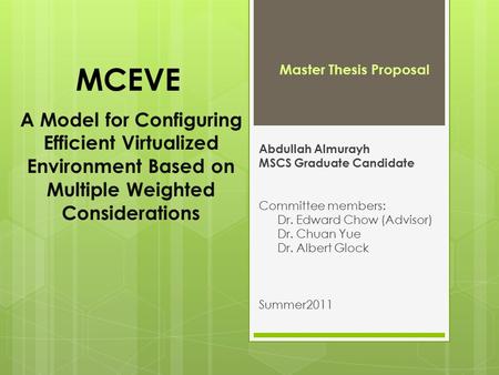 A Model for Configuring Efficient Virtualized Environment Based on Multiple Weighted Considerations Abdullah Almurayh MSCS Graduate Candidate Committee.