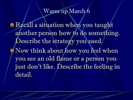 Recall a situation when you taught another person how to do something. Describe the strategy you used. Now think about how you feel when you see an old.