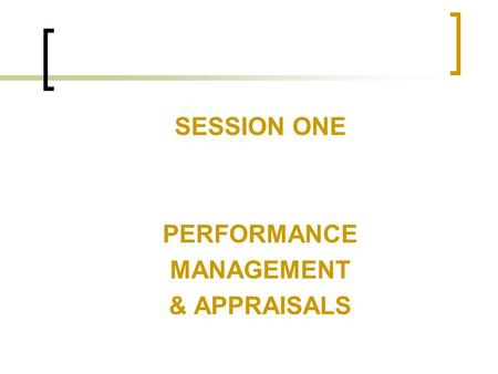 SESSION ONE PERFORMANCE MANAGEMENT & APPRAISALS.