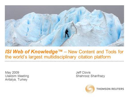 ISI Web of Knowledge™ – New Content and Tools for the world’s largest multidisciplinary citation platform May 2009				 Jeff Clovis Ulakbim Meeting.