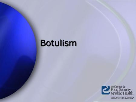 Botulism. Center for Food Security and Public Health Iowa State University 2004.