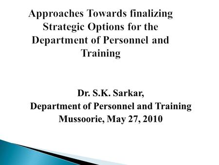 Dr. S.K. Sarkar, Department of Personnel and Training Mussoorie, May 27, 2010.