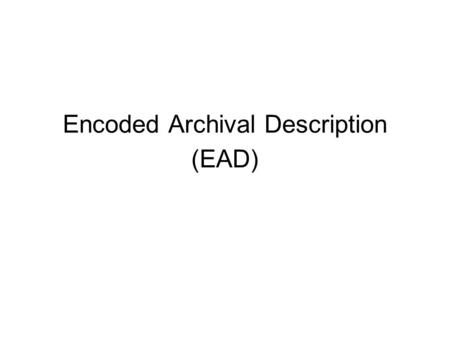 Encoded Archival Description (EAD)