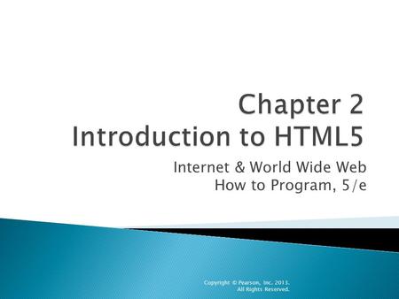 Internet & World Wide Web How to Program, 5/e Copyright © Pearson, Inc. 2013. All Rights Reserved.