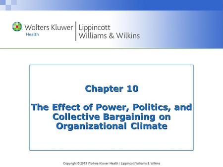 Copyright © 2013 Wolters Kluwer Health | Lippincott Williams & Wilkins Chapter 10 The Effect of Power, Politics, and Collective Bargaining on Organizational.