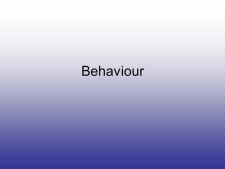 Behaviour. Objectives Explain, with reference to their biological significance, what is meant by innate behaviour, instinct and reflex action. Describe.