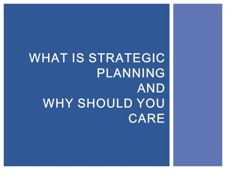 WHAT IS STRATEGIC PLANNING AND WHY SHOULD YOU CARE.