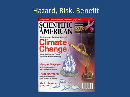 Hazard, Risk, Benefit. Stairs are a HAZARD RISK is likelihood of injury Often expressed as a fraction (1 in a million)