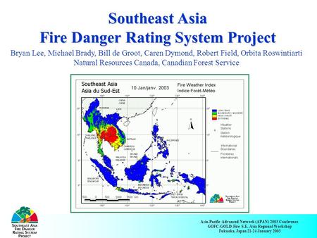 Asia-Pacific Advanced Network (APAN) 2003 Conference GOFC-GOLD-Fire S.E. Asia Regional Workshop Fukuoka, Japan 21-24 January 2003 Southeast Asia Fire Danger.