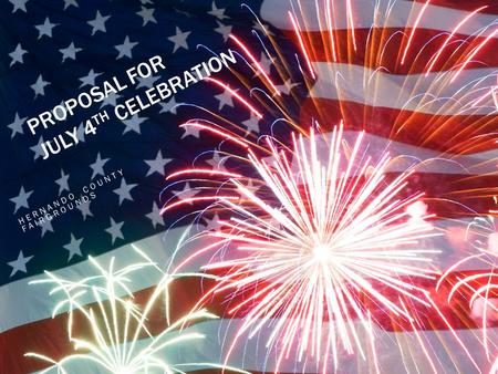 PROPOSAL FOR JULY 4 TH CELEBRATION HERNANDO COUNTY FAIRGROUNDS.