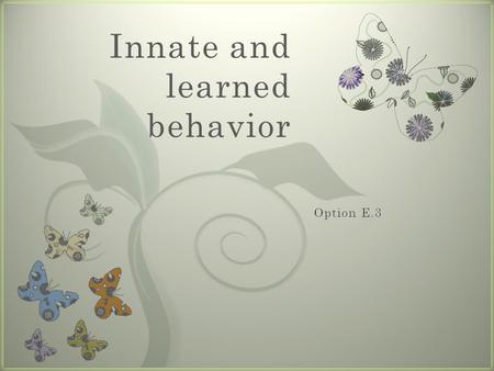 Innate and learned behavior