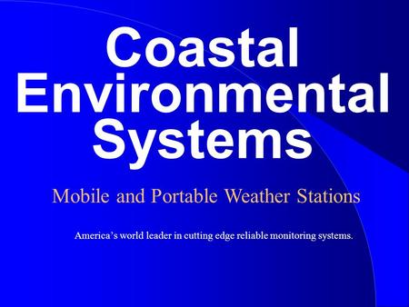 Coastal Environmental Systems America’s world leader in cutting edge reliable monitoring systems. Mobile and Portable Weather Stations.