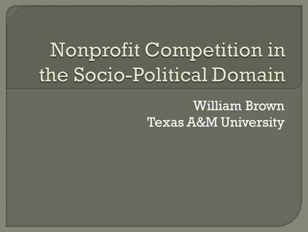 William Brown Texas A&M University.  Defining the Operational Context  Perspectives on the “problem”  Performance Objectives  Opportunities for Cooperation.