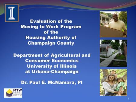 Evaluation of the Moving to Work Program of the Housing Authority of Champaign County Department of Agricultural and Consumer Economics University of Illinois.