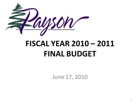 FISCAL YEAR 2010 – 2011 FINAL BUDGET June 17, 2010 1.