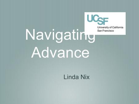 Navigating Advance Linda Nix. What is Advance? The campus system used to record academic appointment and advancement actions (aka “packets”) Standardizes.